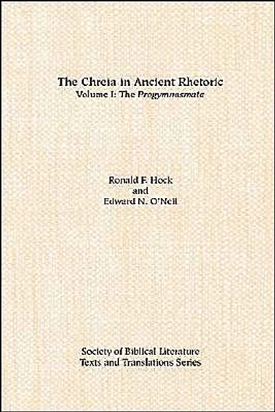 The Chreia in Ancient Rhetoric: Volume I, The Progymnasmata