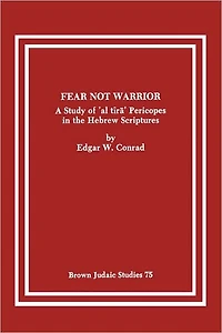 Fear Not Warrior: The Study of 'al tira' Pericopes in the Hebrew Scriptures