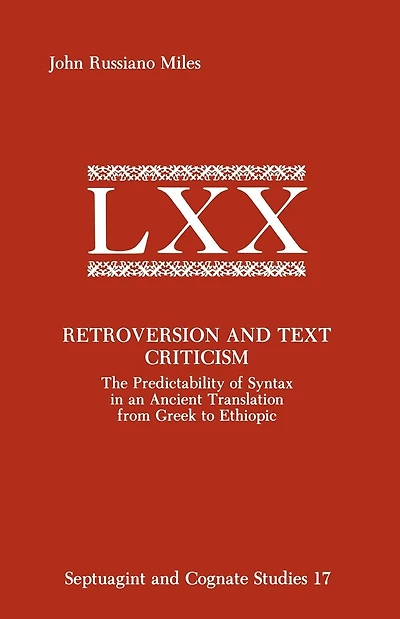 Retroversion and Text Criticism: The Predictability of Syntax in an Ancient Translation from Greek to Ethiopic