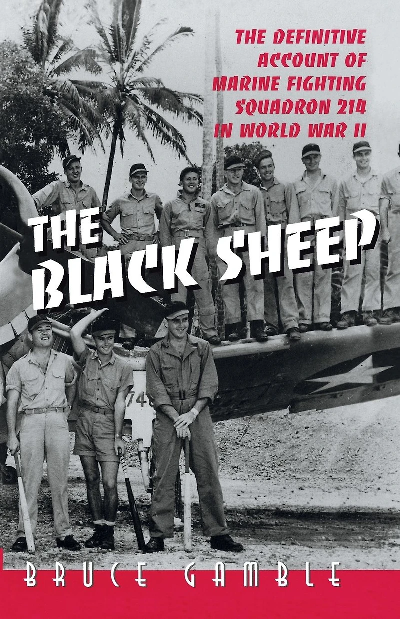 The Black Sheep: Definitive History of Marine Fighting Squadron 214 World War II