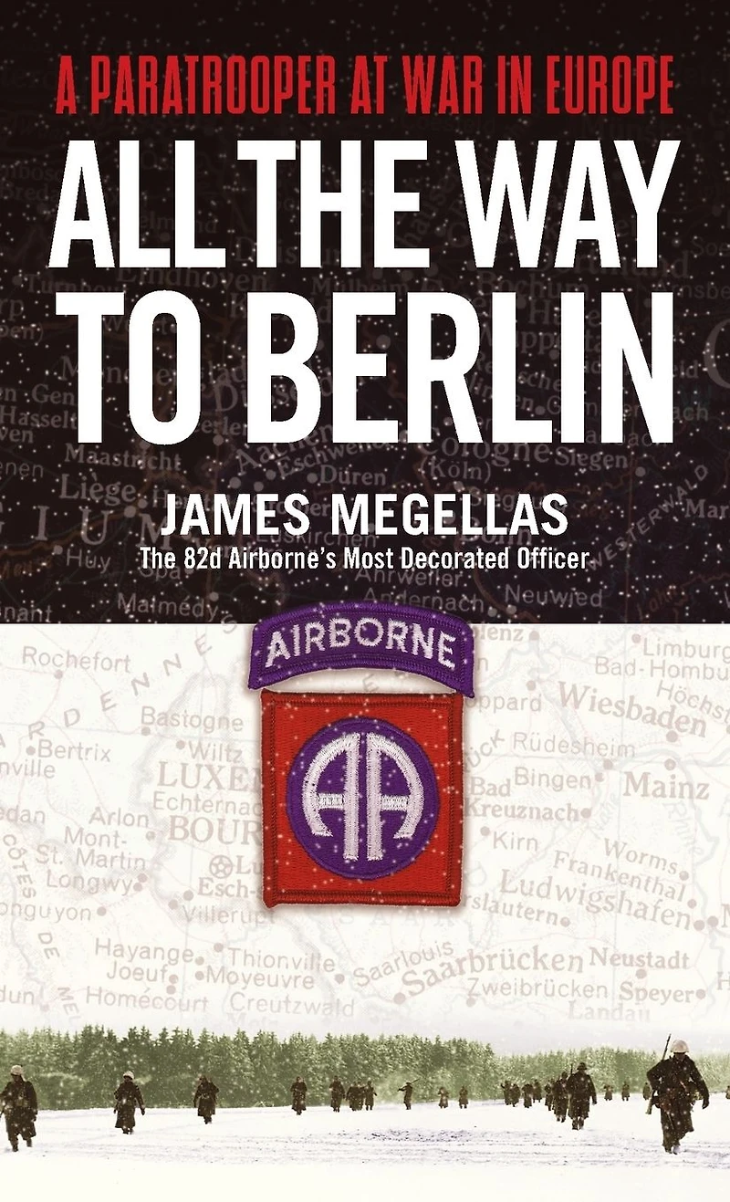 All the Way to Berlin: A Paratrooper at War Europe
