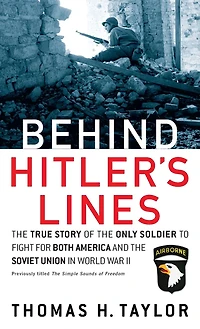 Behind Hitler's Lines: the True Story of Only Soldier to Fight for both America and Soviet Union World War II