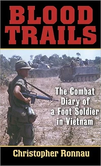 Blood Trails: The Combat Diary of a Foot Soldier Vietnam