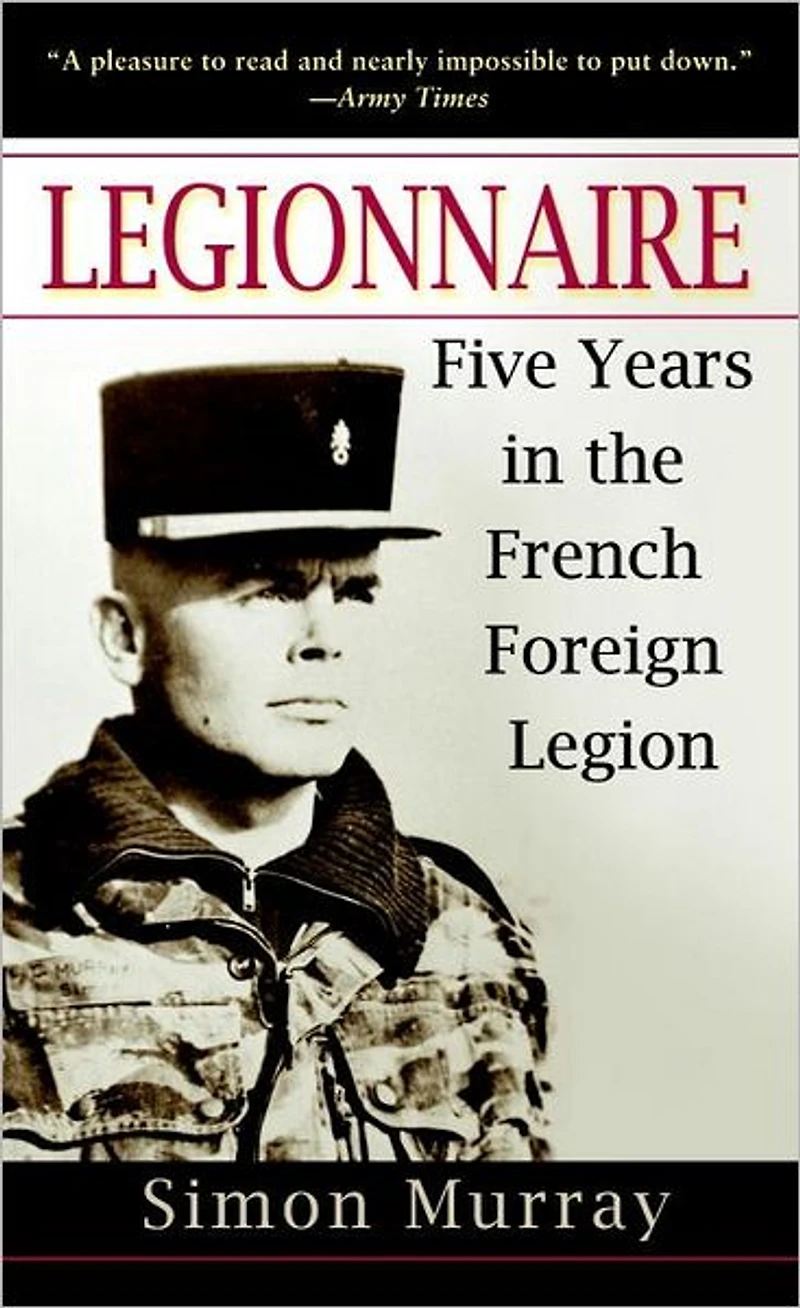 Legionnaire: Five Years the French Foreign Legion