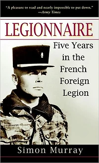 Legionnaire: Five Years the French Foreign Legion
