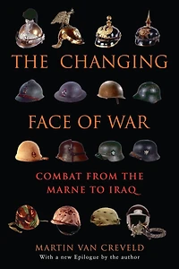 the Changing Face of War: Combat from Marne to Iraq