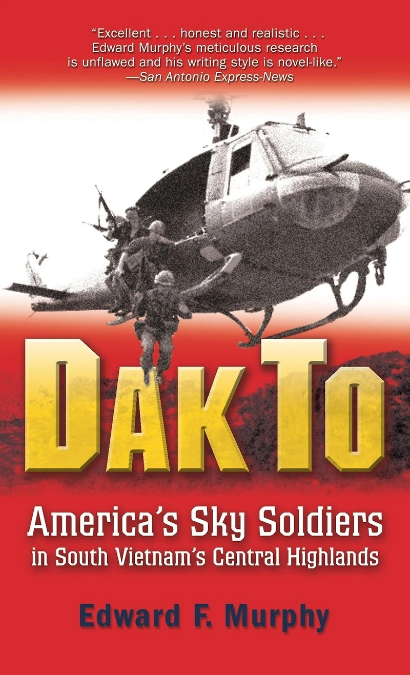 Dak To: America's Sky Soldiers South Vietnam's Central Highlands