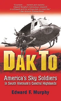 Dak To: America's Sky Soldiers South Vietnam's Central Highlands