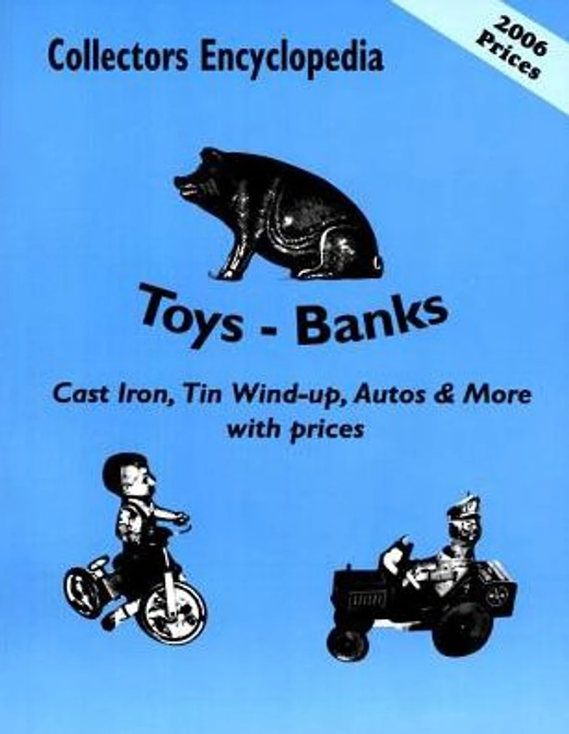 Collectors Encyclopedia of Toys - Banks: Cast Iron, Tin Wind-up, Autos & More with prices
