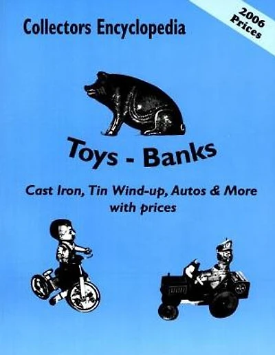 Collectors Encyclopedia of Toys - Banks: Cast Iron, Tin Wind-up, Autos & More with prices