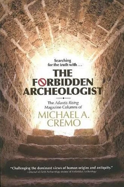 Forbidden Archeologist: The Atlantis Rising Magazine Columns of Michael A. Cremo