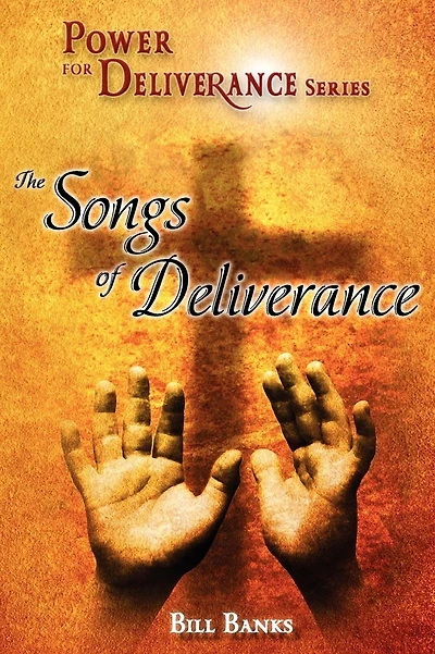 Power of Deliverance, Songs of Deliverance: Over 60 Demonic Spirits Encountered and Defeated!