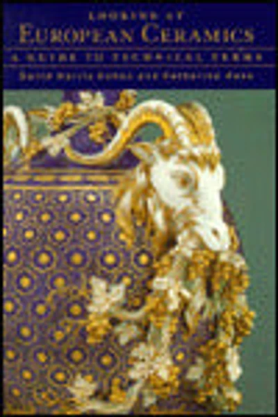 Looking at European Ceramics: A Guide to Technical Terms