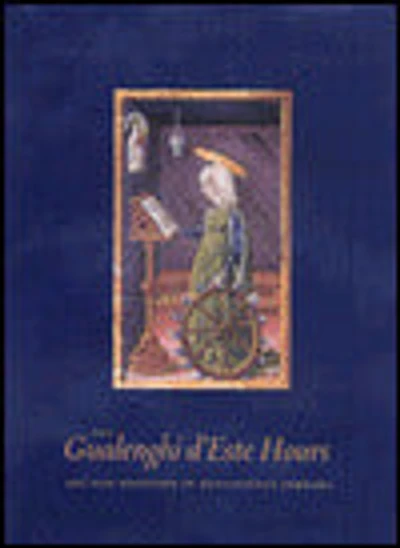 The Gualenghi d'Este Hours: Art and Devotion in Renaissance Ferrara