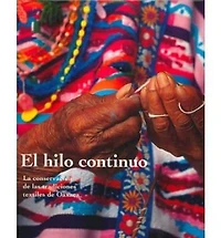 El Hilo Continuo: La Conservacion de las Tradiciones Textiles de Oaxaca