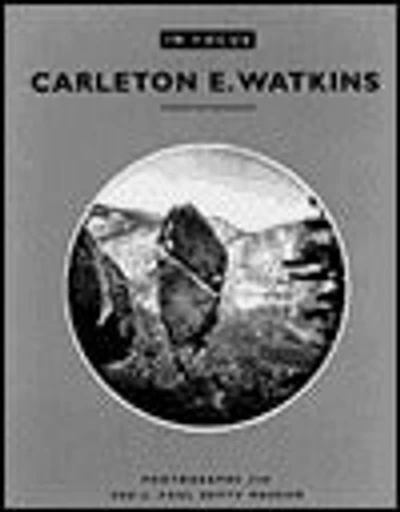 In Focus: Carleton E. Watkins: Photographs from the J. Paul Getty Museum
