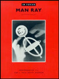 In Focus: Man Ray: Photographs from the J. Paul Getty Museum