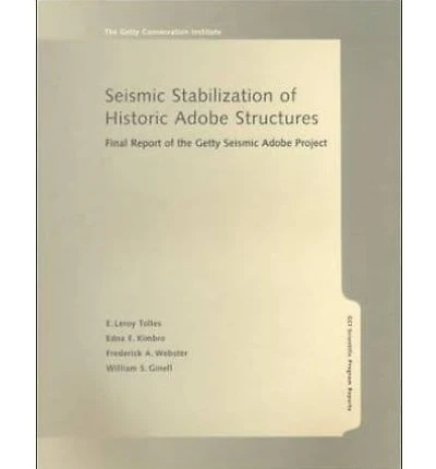 Seismic Stabilization of Historic Adobe Structures: Final Report of the Getty Seismic Adobe Project