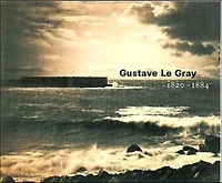 Gustave Le Gray: 1820-1884