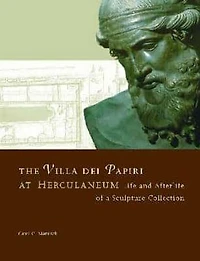 The Villa dei Papiri at Herculaneum: Life and Afterlife of a Sculpture Collection