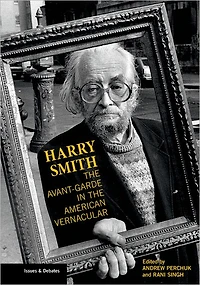 Harry Smith: The Avant-Garde in the American Vernacular