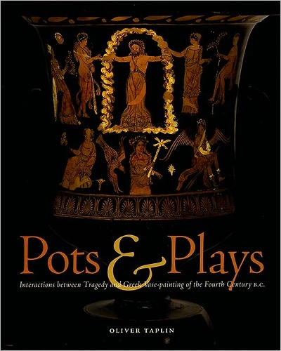 Pots & Plays: Interactions between Tragedy and Greek Vase-painting of the Fourth Century B.C.