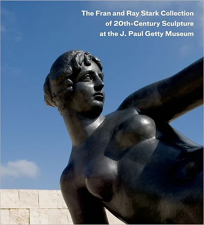 The Fran and Ray Stark Collection of 20th Century Sculpture at the J. Paul Getty Museum