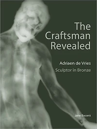 The Craftsman Revealed: Adrien de Vries, Scupltor in Bronze