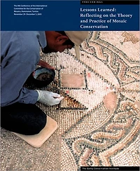 Lessons Learned: Reflecting on the Theory and Practice of Mosaic Conservation: Proceedings of the 9th Conference of the International Committee for the Conservation of Mosaics, Hammamet, Tunisia, November 29-December 3, 2005