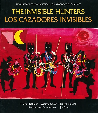 The Invisible Hunters / Los Cazadores Invisibles: A Legend from the Miskito Indians from Nicaragua / Una Leyenda de los Indios Miskitos de Nicaragua