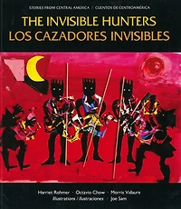 The Invisible Hunters / Los Cazadores Invisibles: A Legend from the Miskito Indians from Nicaragua / Una Leyenda de los Indios Miskitos de Nicaragua