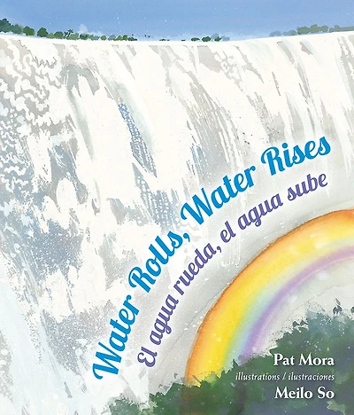 Water Rolls, Rises / el agua rueda, sube