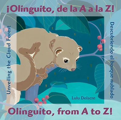 ¡Olinguito, de la A Z!: Descubriendo el bosque nublado / Olinguito, from to Unveiling the Cloud Forest