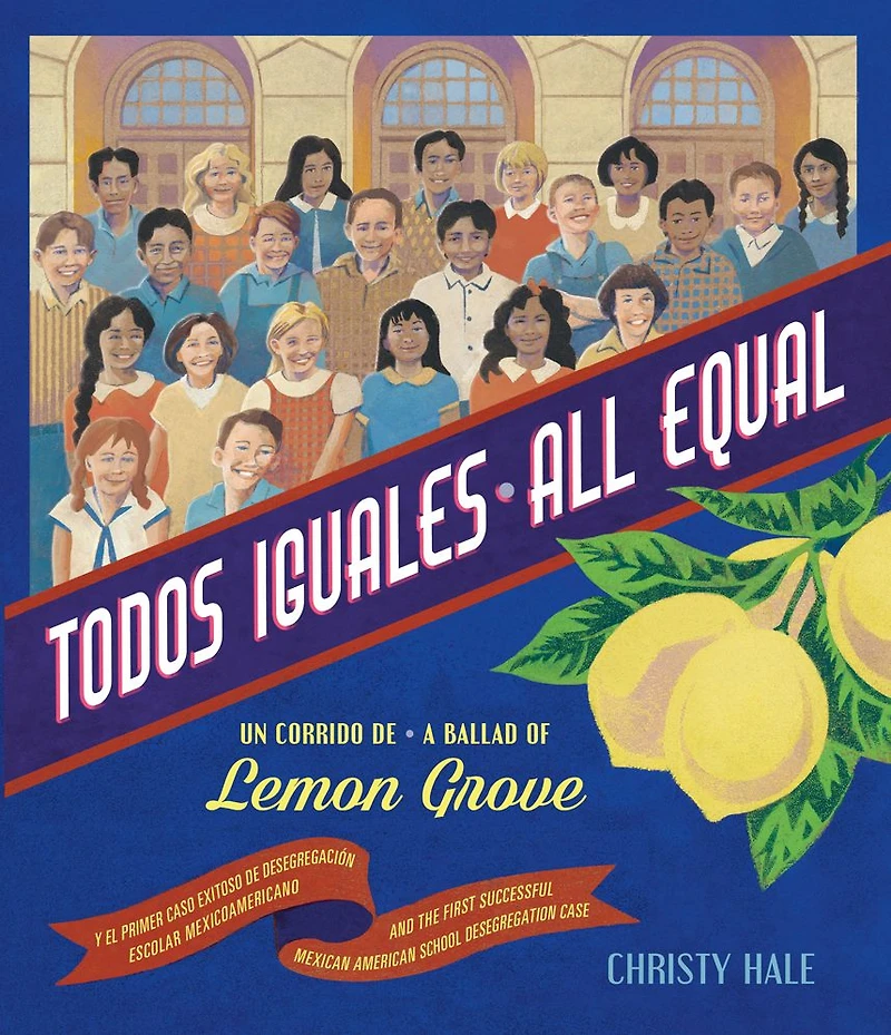 Todos iguales: Un corrido de Lemon Grove/ All Equal: A Ballad of Lemon Grove