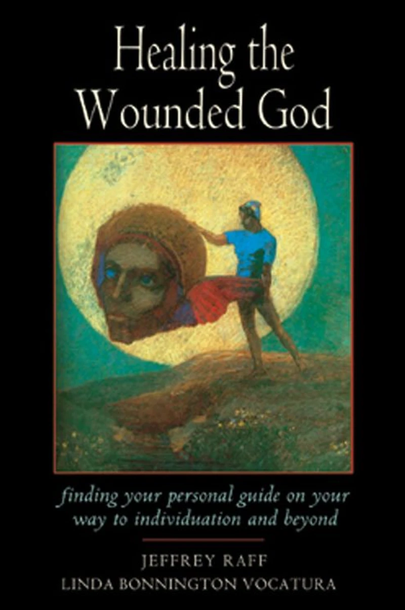 Healing the Wounded God: Finding Your Personal Guide to Individuation and Beyond