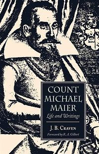 Count Michael Maier: Life and Writings, 1568-1622