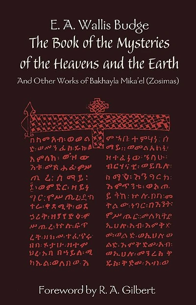 The Book of the Mysteries of the Heavens and the Earth: And Other Works of Bakhayla Mikael (Zosimas)