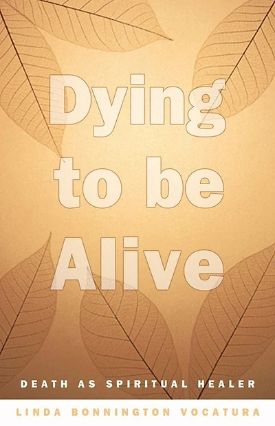 Dying To Be Alive: Death As Spiritual Healer