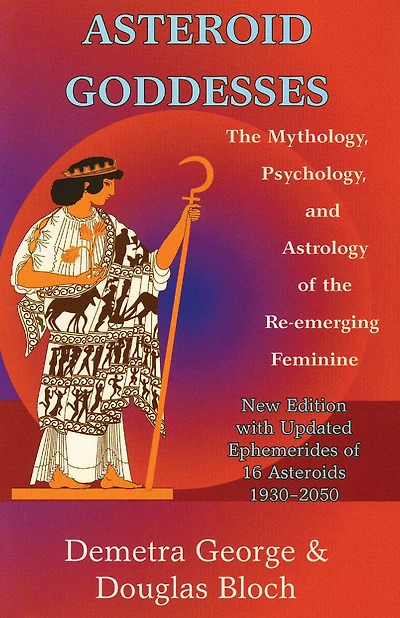 Asteroid Goddesses: the Mythology, Psychology, and Astrology of Re-Emerging Feminine
