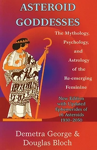 Asteroid Goddesses: the Mythology, Psychology, and Astrology of Re-Emerging Feminine