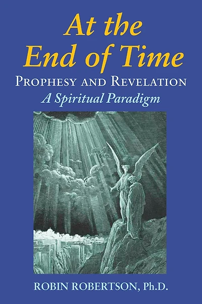 At the End of Time: Prophecy and Revelation: A Spiritual Paradigm