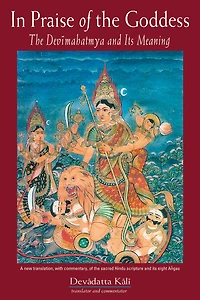 Praise of The Goddess: Devimahatmya and Its Meaning