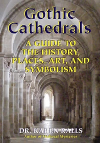 Gothic Cathedrals: A Guide to the History, Places, Art, and Symbolism