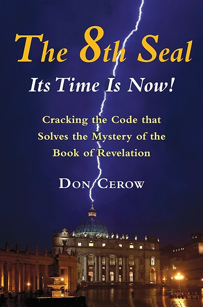 the 8th Seal-Its Time Is Now!: Cracking Code that Solves Mystery of Book Revelation