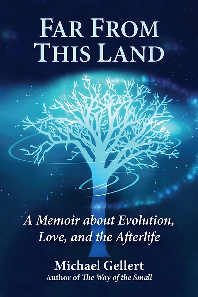 Far From This Land: A Memoir About Evolution, Love, and the Afterlife
