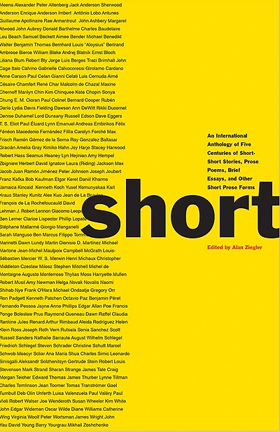 Short: An International Anthology of Five Centuries Short-Short Stories, Prose Poems, Brief Essays, and Other Short Forms
