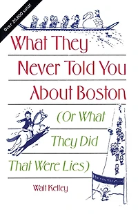 What They Never Told You About Boston: Or Did That Were Lies