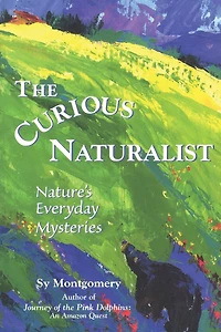 Curious Naturalist: Nature's Everyday Mysteries