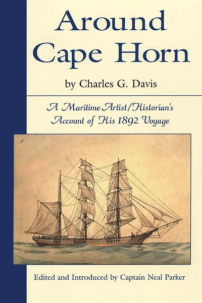 Around Cape Horn: A Maritime Artist/Historian's Account of His 1892 Voyage
