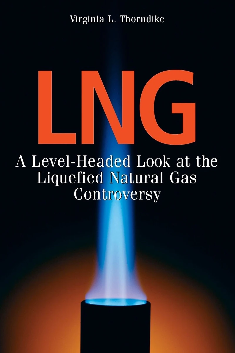 LNG: A Level-Headed Look at the Liquefied Natural Gas Controversy
